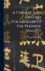 A Chinese and English Vocabulary in the Pekinese Dialect 