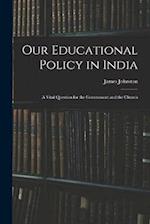 Our Educational Policy in India: A Vital Question for the Government and the Church 