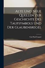 Alte Und Neue Quellen Zur Geschichte Des Taufsymbols Und Der Glaubensregel
