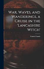 War, Waves, and Wanderings, a Cruise in the 'lancashire Witch' 