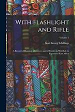 With Flashlight and Rifle: A Record of Hunting Adventures and of Studies in Wild Life in Equatorial East Africa; Volume 2 