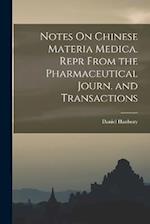 Notes On Chinese Materia Medica. Repr From the Pharmaceutical Journ. and Transactions 