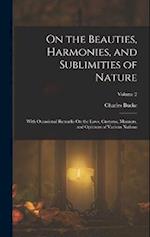 On the Beauties, Harmonies, and Sublimities of Nature: With Occasional Remarks On the Laws, Customs, Manners, and Opinions of Various Nations; Volume 