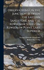 Observations On the Junction Between the Eastern Sandstone and the Keweenaw Series On Keweenaw Point, Lake Superior 