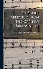 Six Songs Selected From the Orpheus Britannicus 