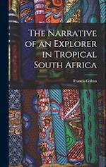 The Narrative of an Explorer in Tropical South Africa 