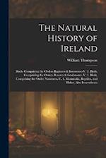 The Natural History of Ireland: Birds, Comprising the Orders Raptores & Insessores.-V. 2. Birds, Comprising the Orders Rasores & Grallatores.-V. 3. Bi