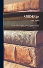 Oedema; a Study of the Physiology and the Pathology of Water Absorption by the Living Organism 