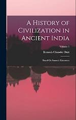 A History of Civilization in Ancient India: Based On Sanscrit Literature; Volume 1 