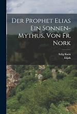 Der Prophet Elias Ein Sonnen-Mythus, Von Fr. Nork