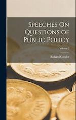 Speeches On Questions of Public Policy; Volume 2 