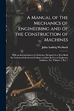 A Manual of the Mechanics of Engineering and of the Construction of Machines: With an Introduction to the Calculus. Designed As a Text-Book for Techni