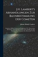 J.H. Lambert's Abhandlungen Zur Bahnbestimmung Der Cometen