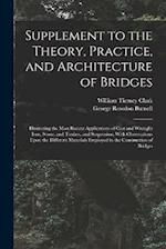 Supplement to the Theory, Practice, and Architecture of Bridges: Illustrating the Most Recent Applications of Cast and Wrought Iron, Stone, and Timber