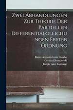Zwei Abhandlungen Zur Theorie Der Partiellen Differentialgleichungen Erster Ordnung