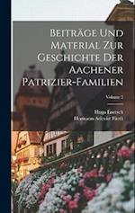 Beiträge Und Material Zur Geschichte Der Aachener Patrizier-Familien; Volume 3