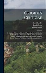 Origines Celticae: I. Origines Celticæ. Ii. Historical Papers. Pudens and Claudia. the Early English Settlements in South Britain. the 'belgic Ditches