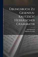 Übungsbuch Zu Gesenius-Kautzsch' Hebräischer Grammatik