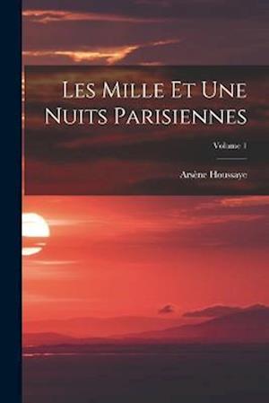 Les Mille Et Une Nuits Parisiennes; Volume 1