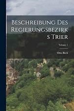 Beschreibung des Regierungsbezirks Trier; Volume 1