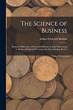 The Science of Business: Being the Philosophy of Successful Human Activity Functioning in Business Building Or Constructive Salesmanship, Book 4 