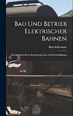 Bau Und Betrieb Elektrischer Bahnen