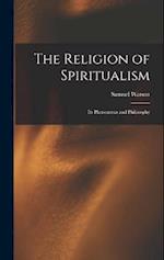 The Religion of Spiritualism [microform]: Its Phenomena and Philosophy 