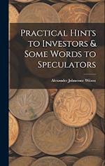 Practical Hints to Investors & Some Words to Speculators 