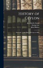 History of Ceylon: Presented ... to the King of Portugal, in 1685 
