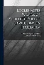 Ecclesiastes Words of Koheleth Son of David, King in Jerusalem 