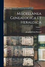 Miscellanea Genealogica Et Heraldica; Volume 1 