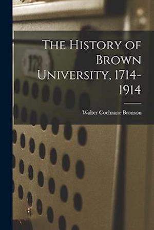The History of Brown University, 1714-1914