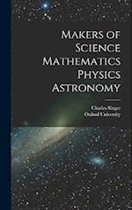 Makers of Science Mathematics Physics Astronomy 
