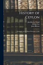 History of Ceylon: Presented ... to the King of Portugal, in 1685 