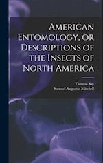 American Entomology, or Descriptions of the Insects of North America 