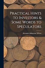 Practical Hints to Investors & Some Words to Speculators 