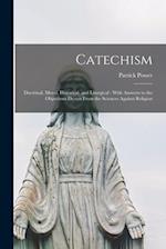 Catechism: Doctrinal, Moral, Historical, and Liturgical : With Answers to the Objections Drawn From the Sciences Against Religion 