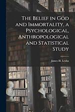 The Belief in God and Immortality, a Psychological, Anthropological and Statistical Study 