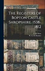 The Registers of Bopton Castle Shropshire. 1538-1812 