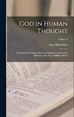 God in Human Thought: Or, Natural Theology Traced in Literature, Ancient and Modern, to the Time of Bishop Butler; Volume 2 