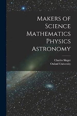 Makers of Science Mathematics Physics Astronomy