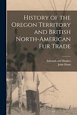 History of the Oregon Territory and British North-American Fur Trade 