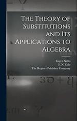 The Theory of Substitutions and its Applications to Algebra 