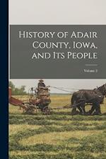 History of Adair County, Iowa, and Its People; Volume 2 