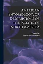 American Entomology, or Descriptions of the Insects of North America 