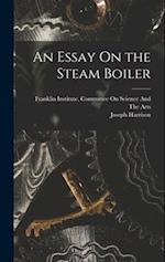 An Essay On the Steam Boiler 