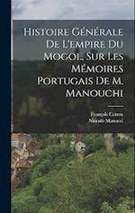 Histoire Générale De L'empire Du Mogol, Sur Les Mémoires Portugais De M. Manouchi