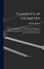 Elements of Geometry: With Their Application to the Mensuration of Superficies and Solids, to the Determination of the Maxima and Minima of Geometrica