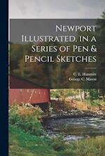 Newport Illustrated, in a Series of Pen & Pencil Sketches 