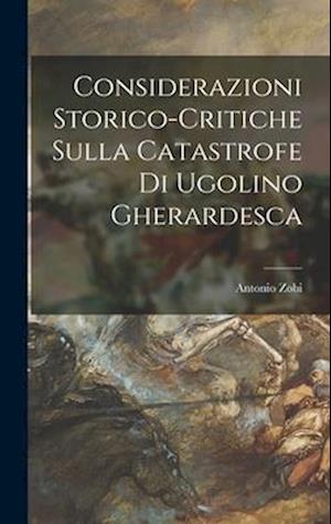 Considerazioni Storico-Critiche Sulla Catastrofe Di Ugolino Gherardesca